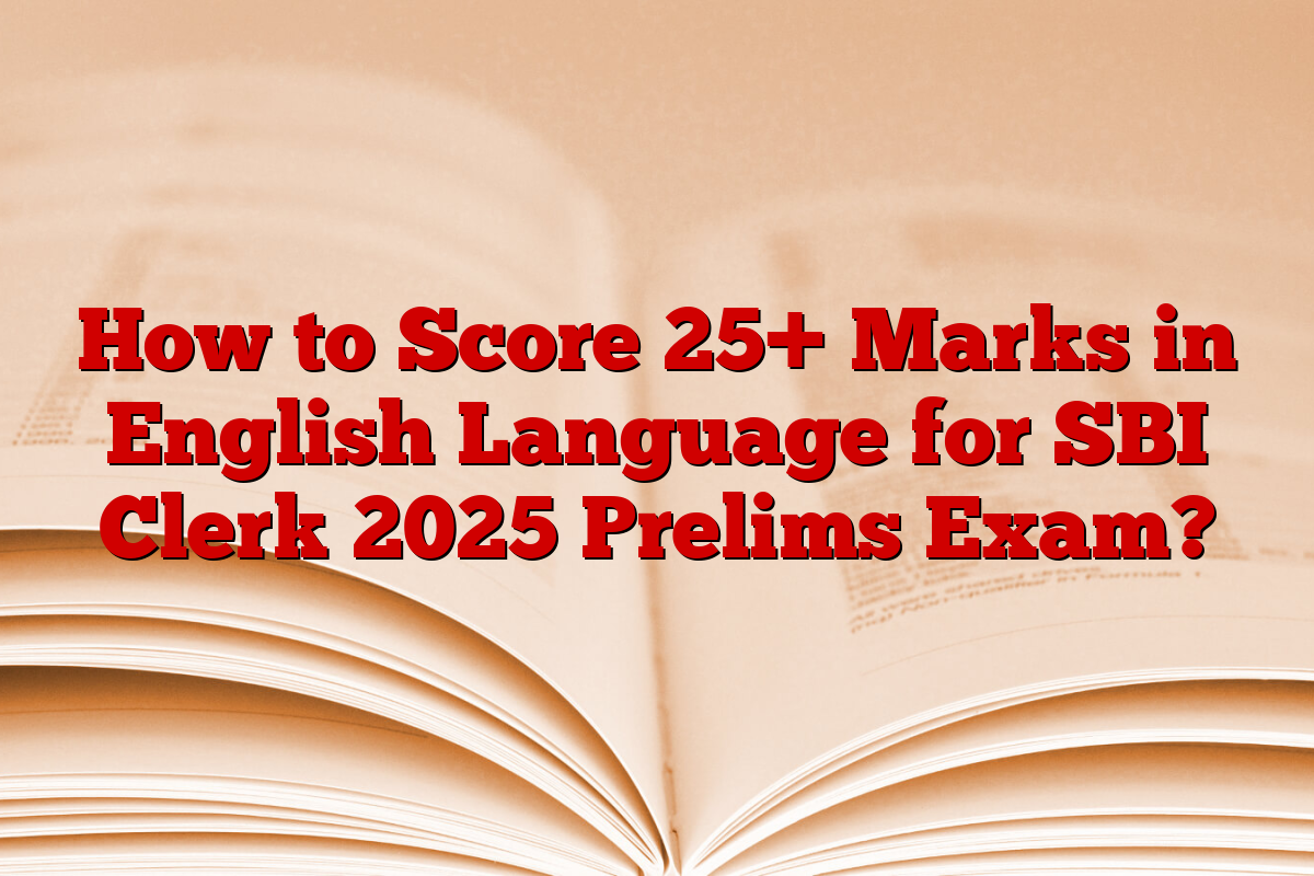 How to Score 25+ Marks in English Language for SBI Clerk 2025 Prelims Exam?