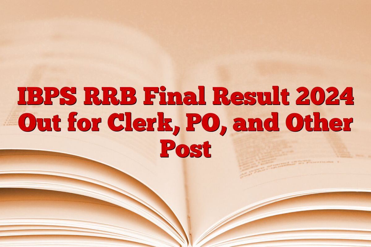 IBPS RRB Final Result 2024 Out for Clerk, PO, and Other Post