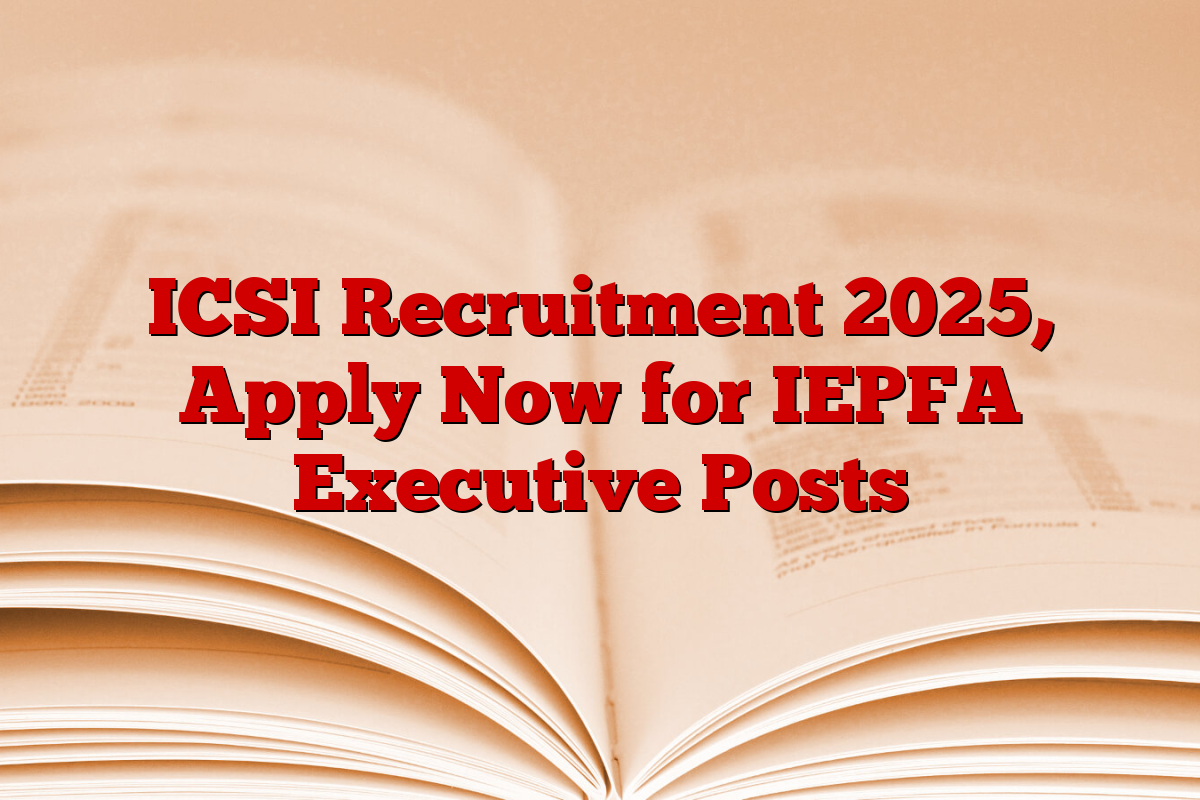 ICSI Recruitment 2025, Apply Now for IEPFA Executive Posts
