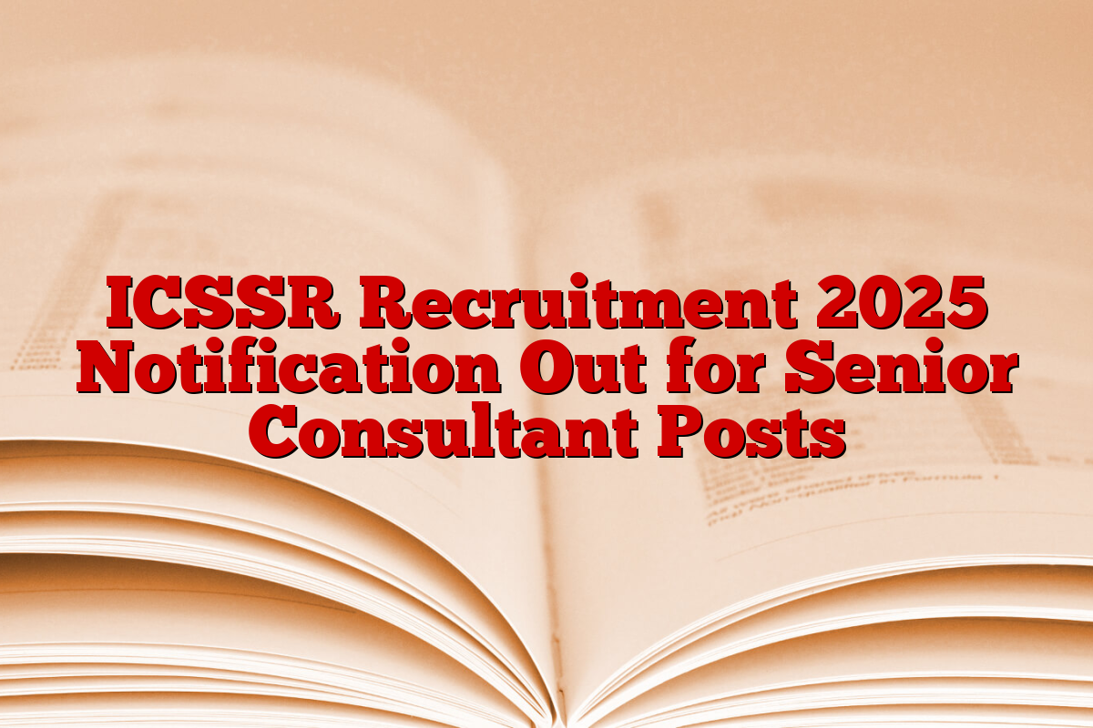ICSSR Recruitment 2025 Notification Out for Senior Consultant Posts