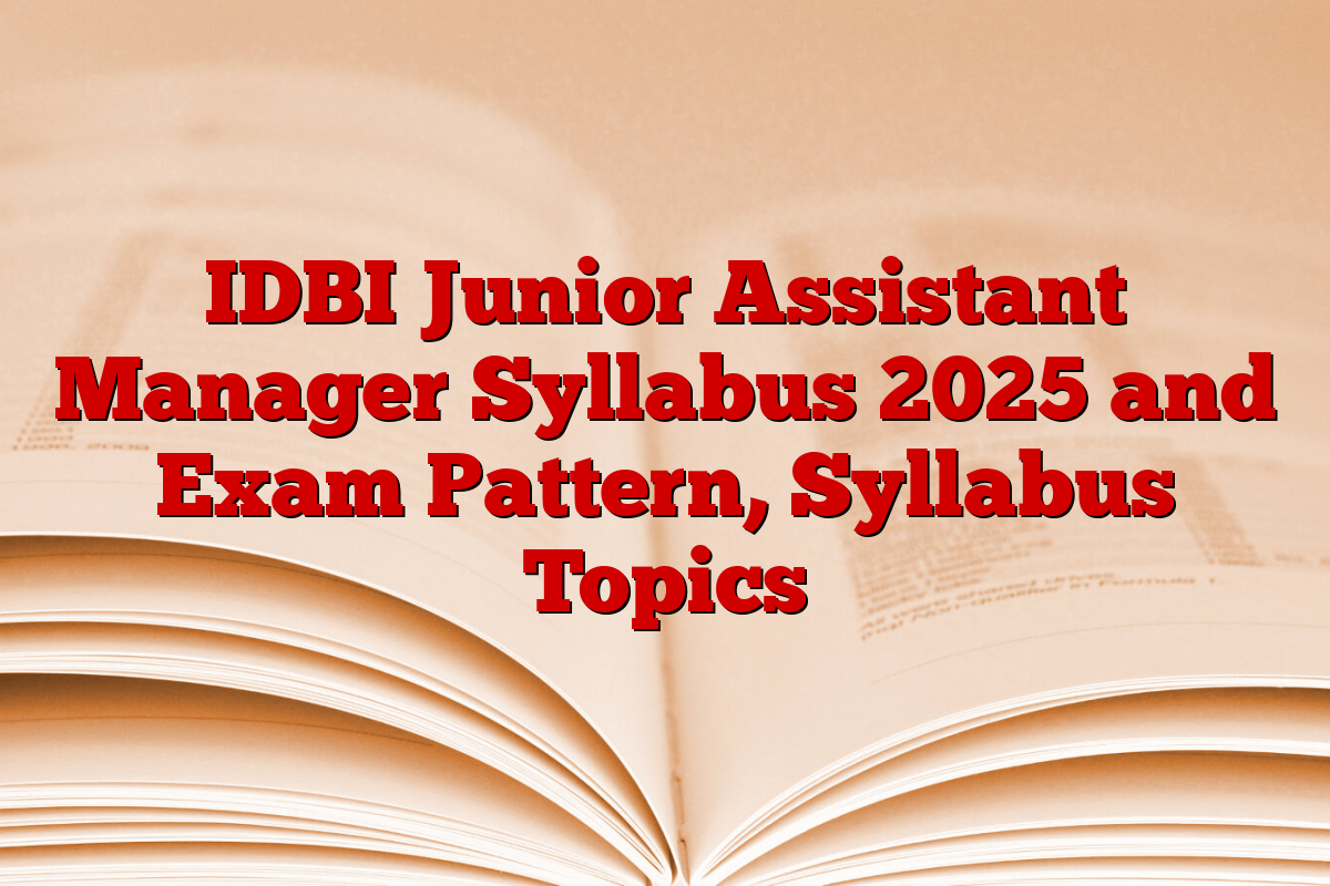 IDBI Junior Assistant Manager Syllabus 2025 and Exam Pattern, Syllabus Topics