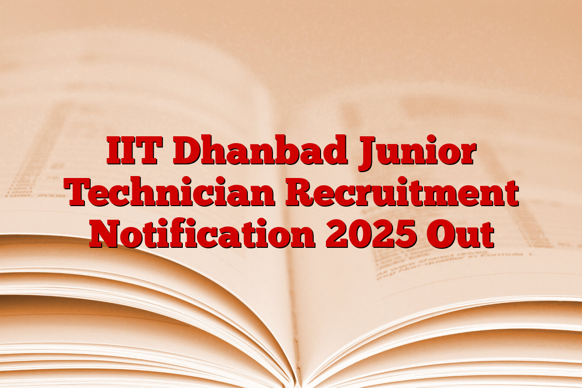 IIT Dhanbad Junior Technician Recruitment Notification 2025 Out