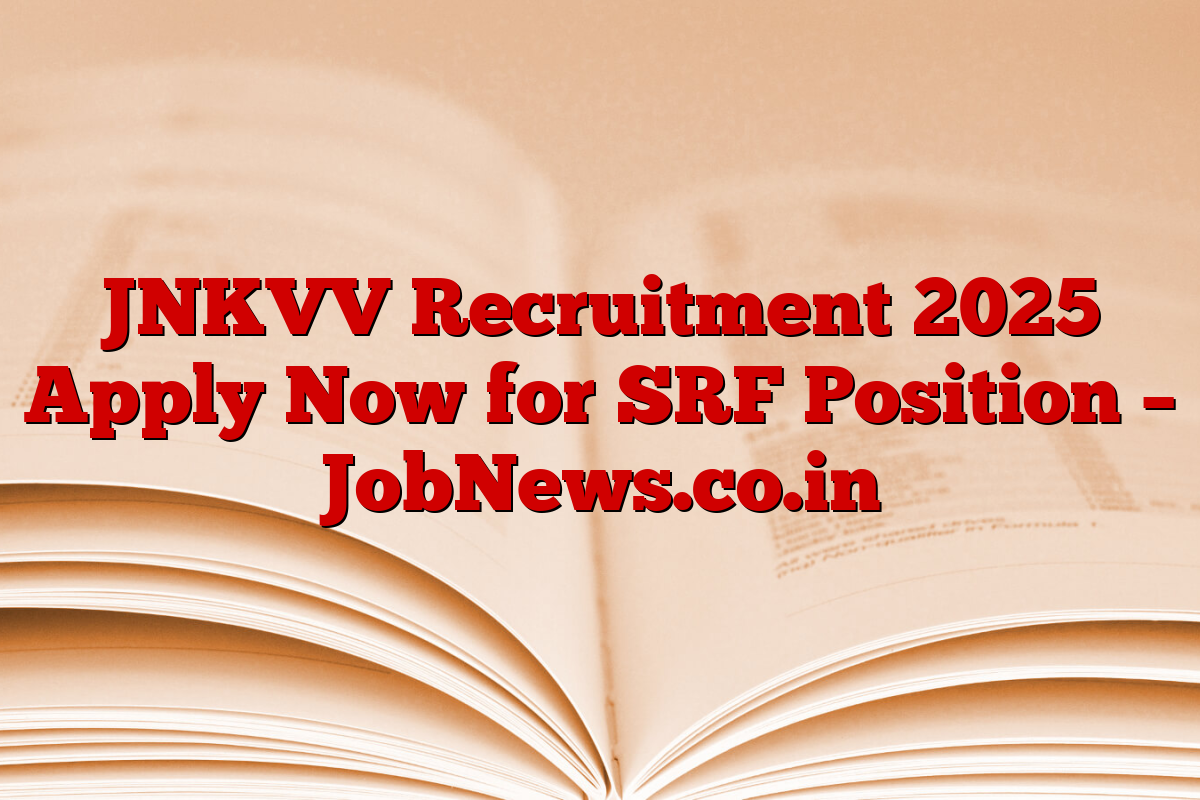 JNKVV Recruitment 2025 Apply Now for SRF Position – JobNews.co.in