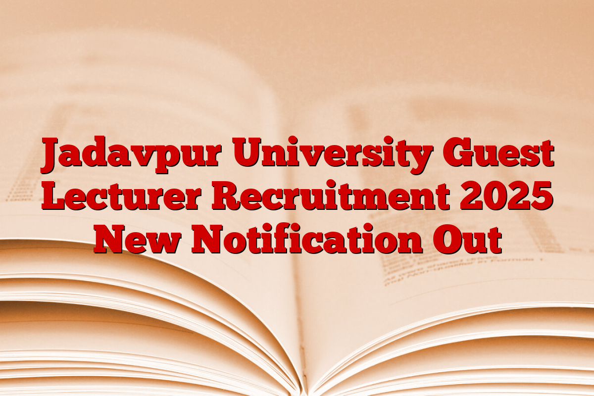 Jadavpur University Guest Lecturer Recruitment 2025 New Notification Out