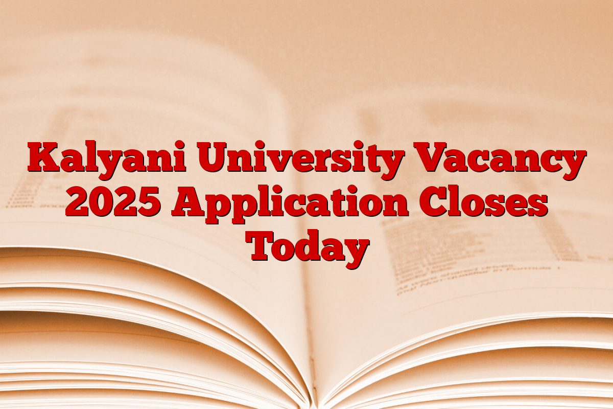 Kalyani University Vacancy 2025 Application Closes Today Kalyani University Vacancy 2025 Application Closes Today