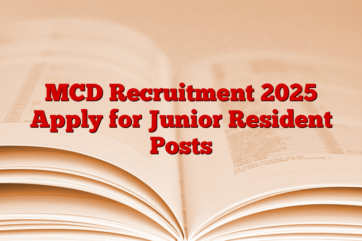 MCD Recruitment 2025 Apply for Junior Resident Posts