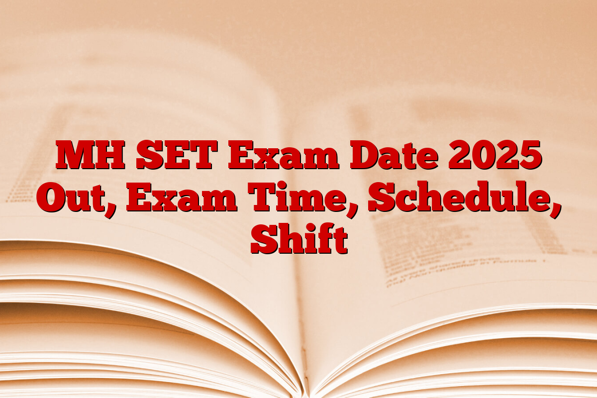MH SET Exam Date 2025 Out, Exam Time, Schedule, Shift