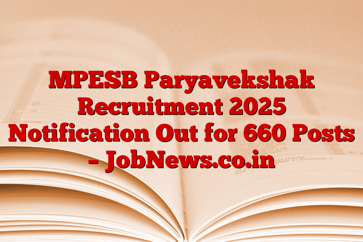 MPESB Paryavekshak Recruitment 2025 Notification Out for 660 Posts – JobNews.co.in