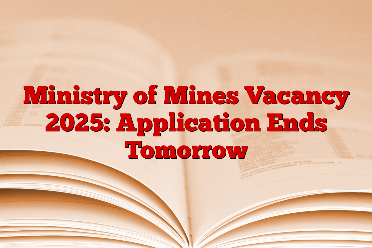 Ministry of Mines Vacancy 2025: Application Ends Tomorrow