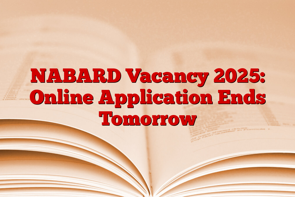 NABARD Vacancy 2025: Online Application Ends Tomorrow