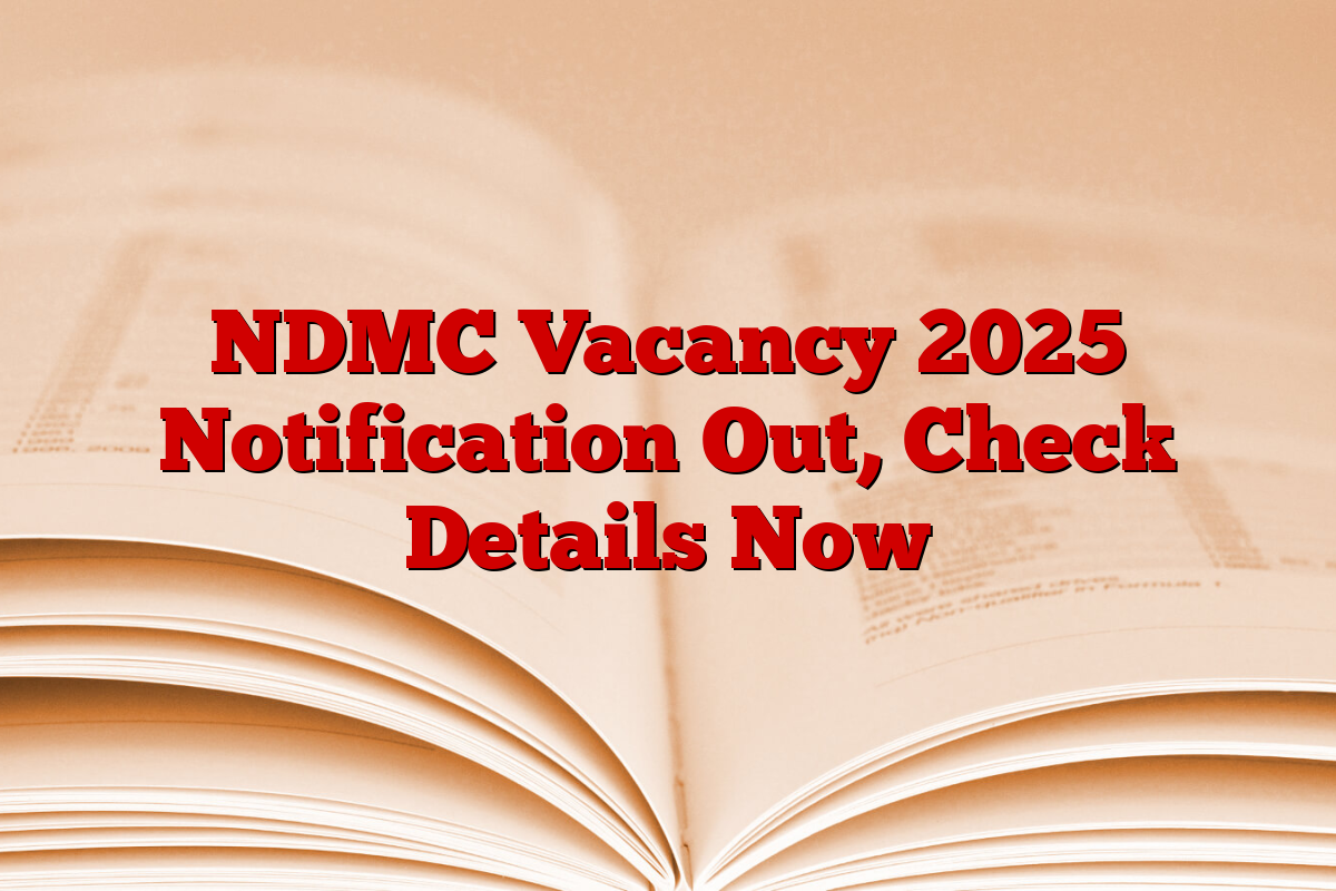 NDMC Vacancy 2025 Notification Out, Check Details Now