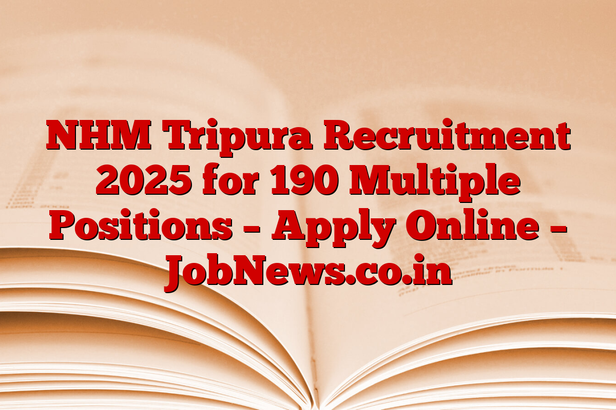 NHM Tripura Recruitment 2025 for 190 Multiple Positions – Apply Online – JobNews.co.in