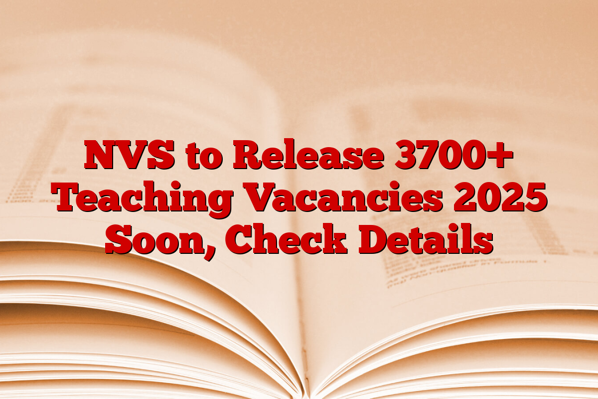 NVS to Release 3700+ Teaching Vacancies 2025 Soon, Check Details