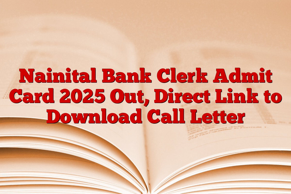 Nainital Bank Clerk Admit Card 2025 Out, Direct Link to Download Call Letter