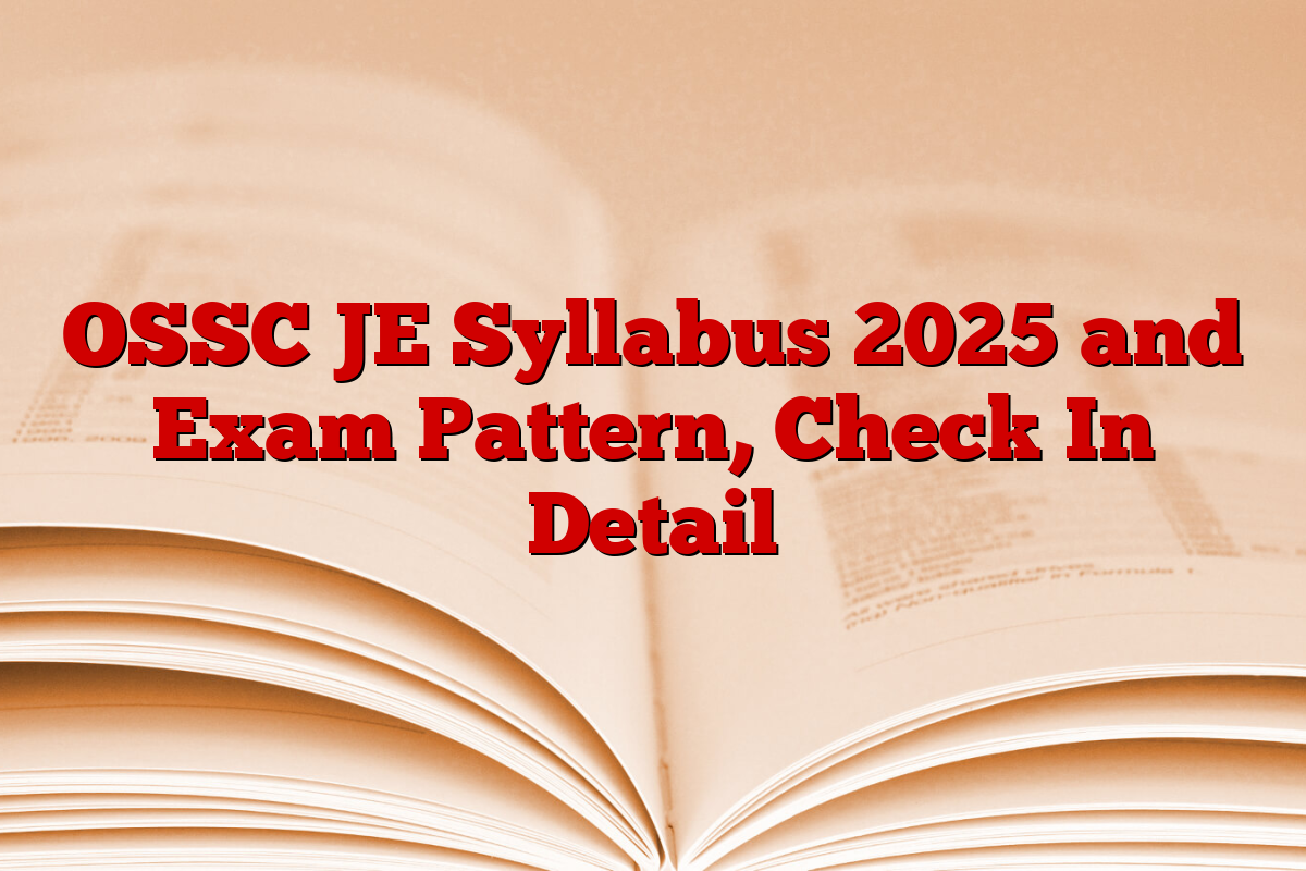 OSSC JE Syllabus 2025 and Exam Pattern, Check In Detail