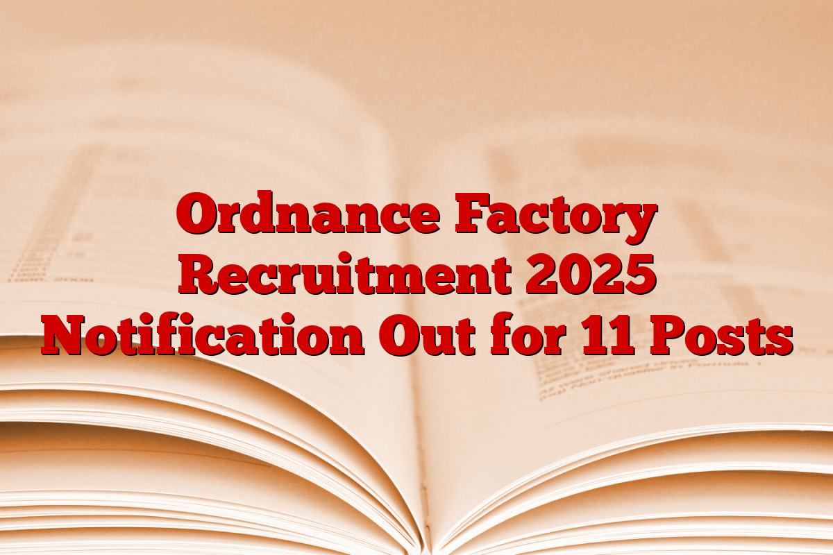 Ordnance Factory Recruitment 2025 Notification Out for 11 Posts