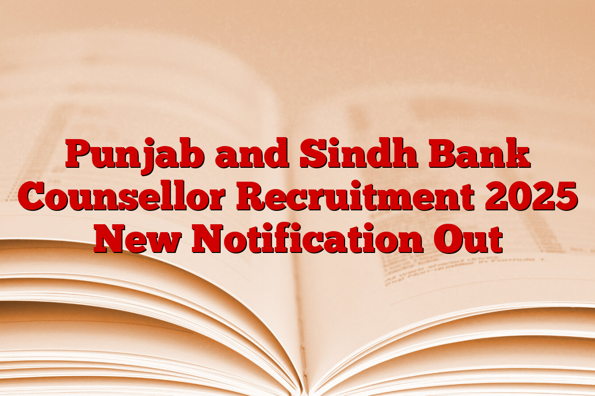 Punjab and Sindh Bank Counsellor Recruitment 2025 New Notification Out