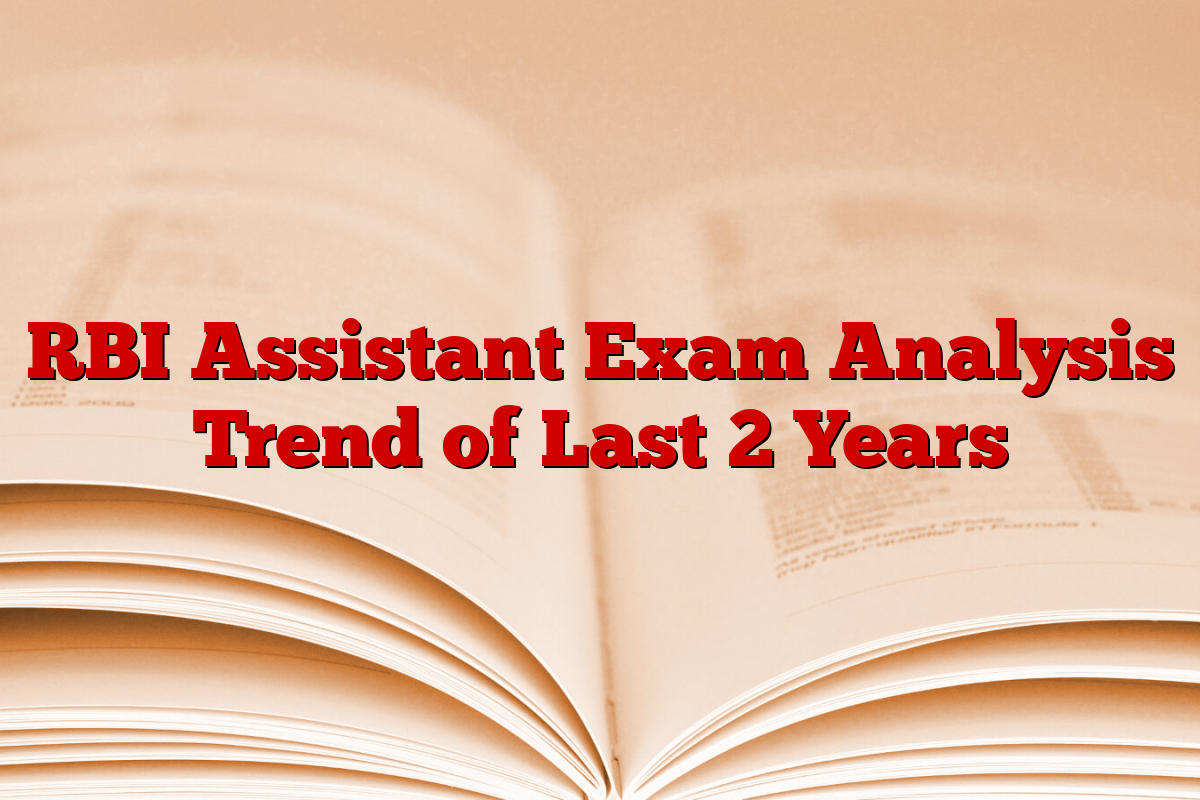RBI Assistant Exam Analysis Trend of Last 2 Years RBI Assistant Exam Analysis Trend of Last 2 Years