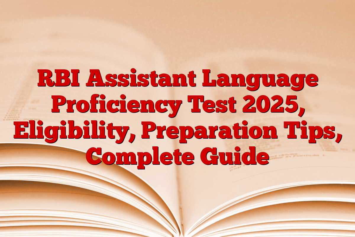 RBI Assistant Language Proficiency Test 2025, Eligibility, Preparation Tips, Complete Guide