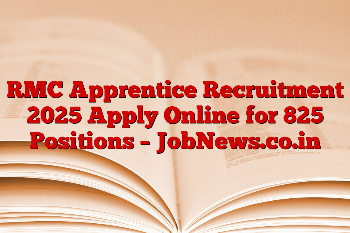 RMC Apprentice Recruitment 2025 Apply Online for 825 Positions – JobNews.co.in