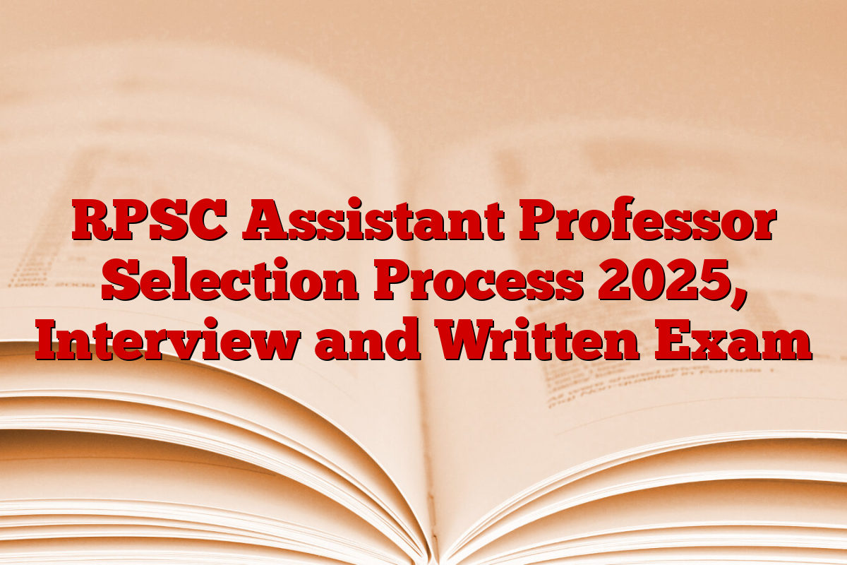 RPSC Assistant Professor Selection Process 2025, Interview and Written Exam