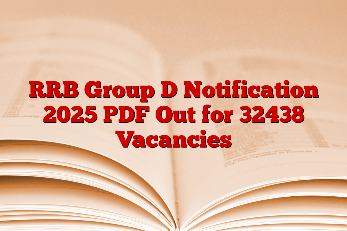 RRB Group D Notification 2025 PDF Out for 32438 Vacancies