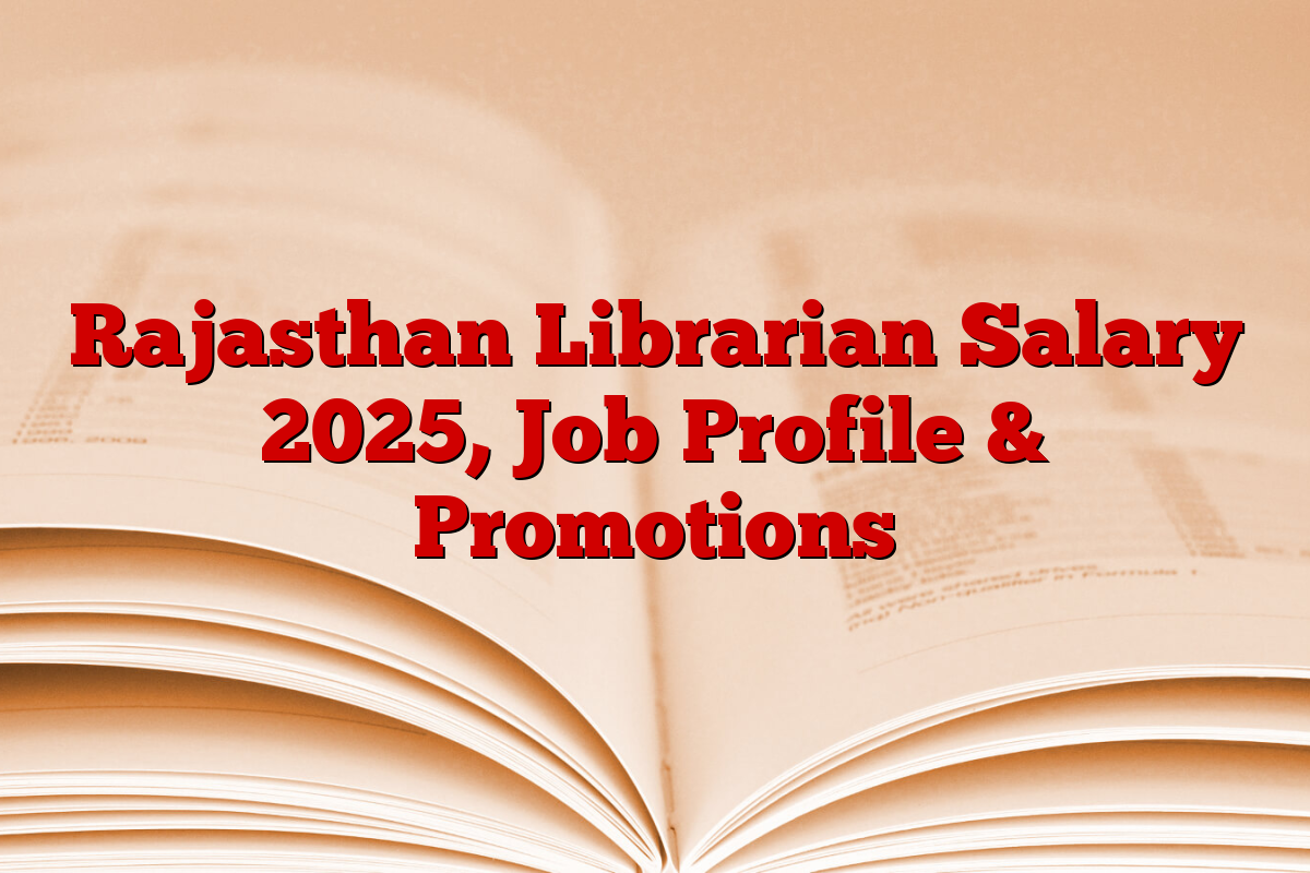 Rajasthan Librarian Salary 2025, Job Profile & Promotions