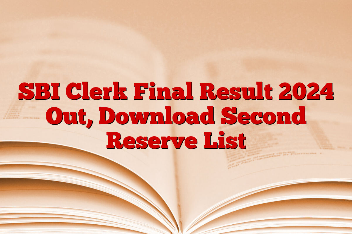 SBI Clerk Final Result 2024 Out, Download Second Reserve List SBI Clerk Final Result 2024 Out, Download Second Reserve List