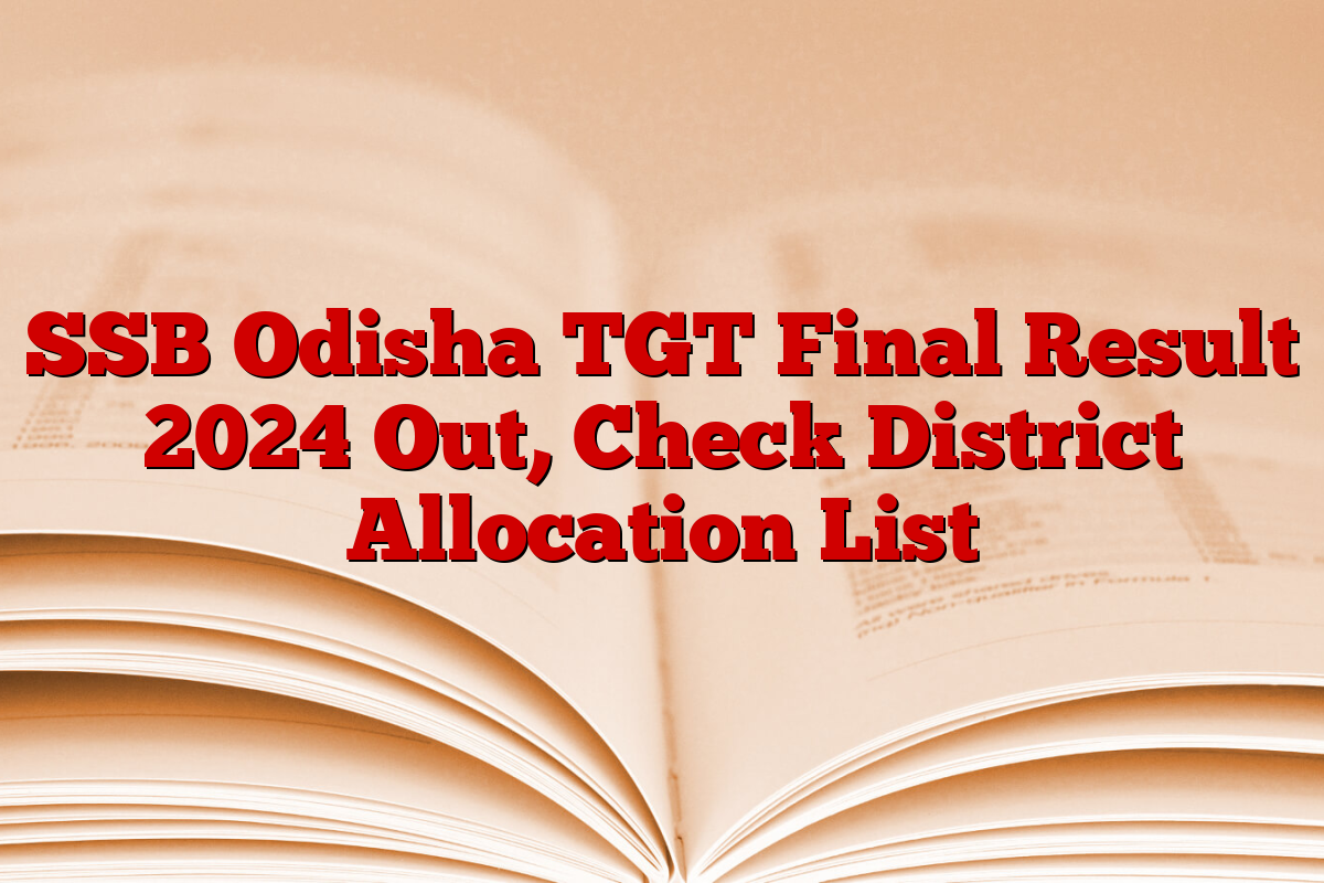 SSB Odisha TGT Final Result 2024 Out, Check District Allocation List