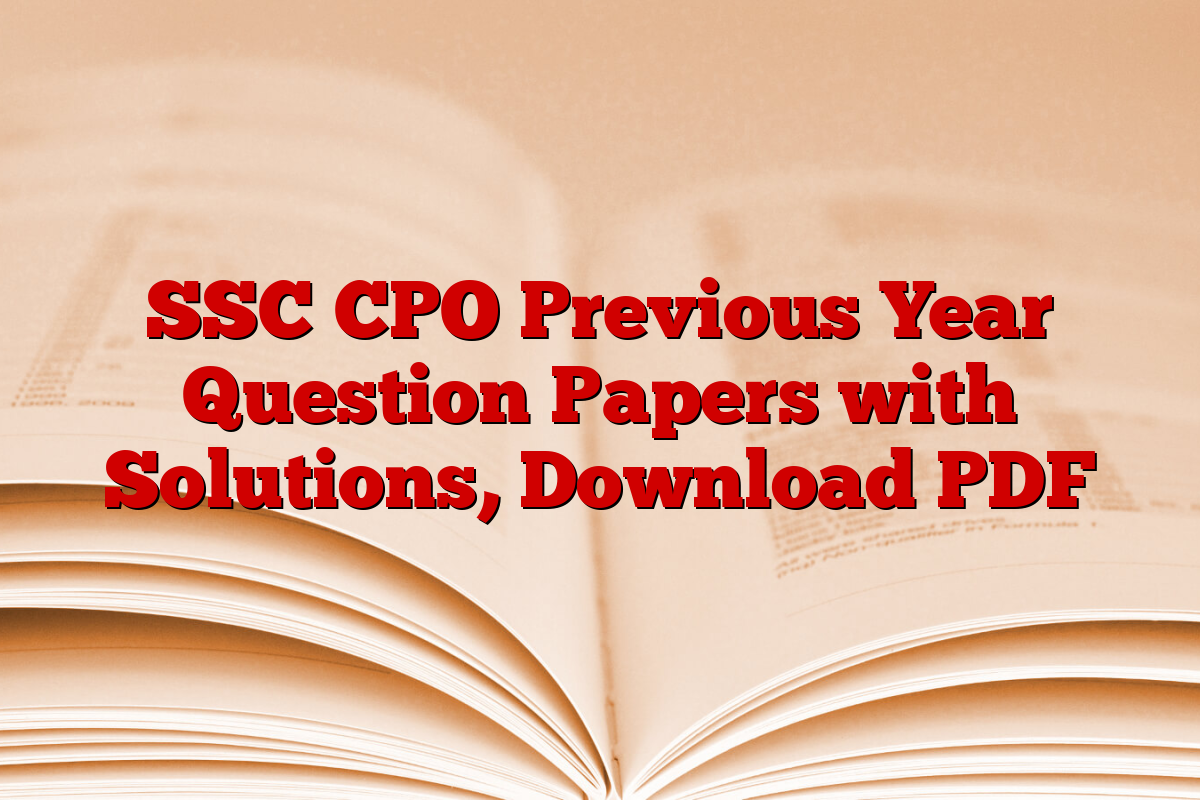 SSC CPO Previous Year Question Papers with Solutions, Download PDF SSC CPO Previous Year Question Papers with Solutions, Download PDF