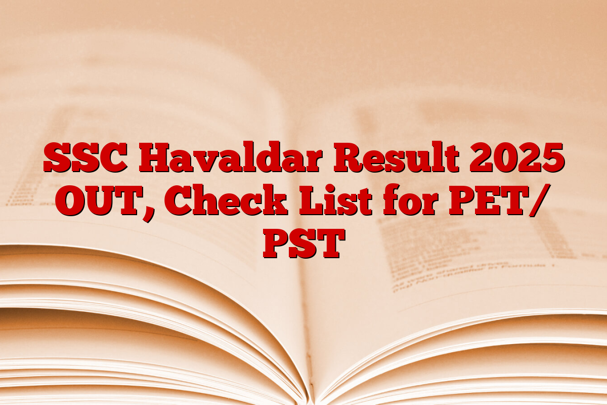 SSC Havaldar Result 2025 OUT, Check List for PET/ PST