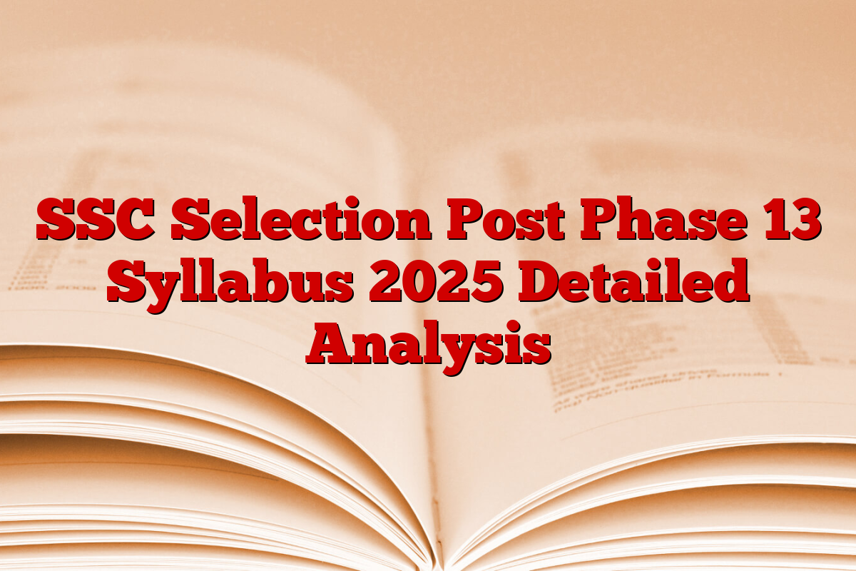SSC Selection Post Phase 13 Syllabus 2025 Detailed Analysis