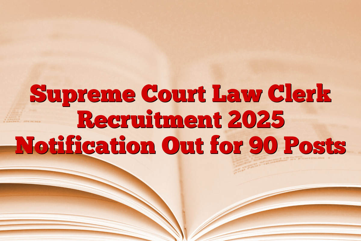Supreme Court Law Clerk Recruitment 2025 Notification Out for 90 Posts