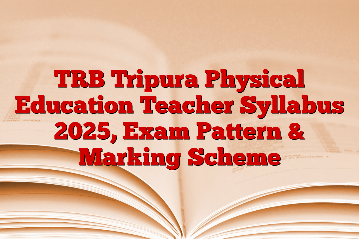 TRB Tripura Physical Education Teacher Syllabus 2025, Exam Pattern & Marking Scheme