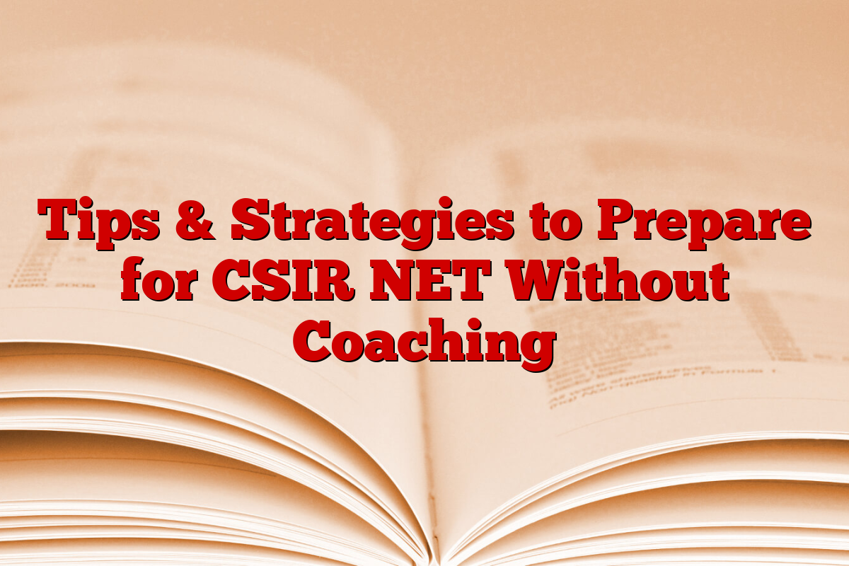 Tips & Strategies to Prepare for CSIR NET Without Coaching