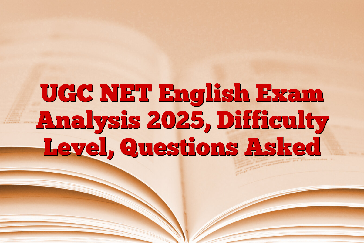 UGC NET English Exam Analysis 2025, Difficulty Level, Questions Asked