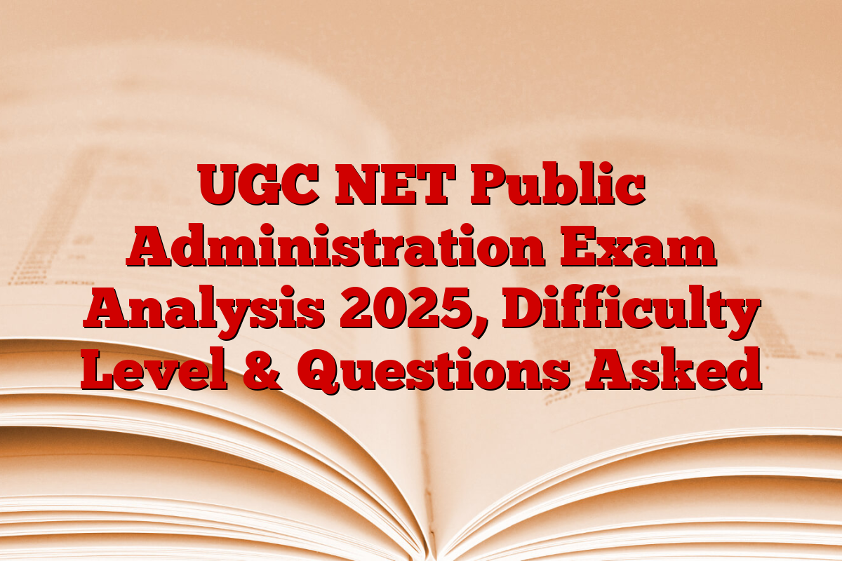 UGC NET Public Administration Exam Analysis 2025, Difficulty Level & Questions Asked