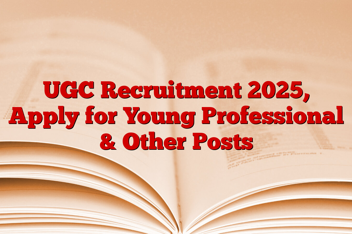 UGC Recruitment 2025, Apply for Young Professional & Other Posts