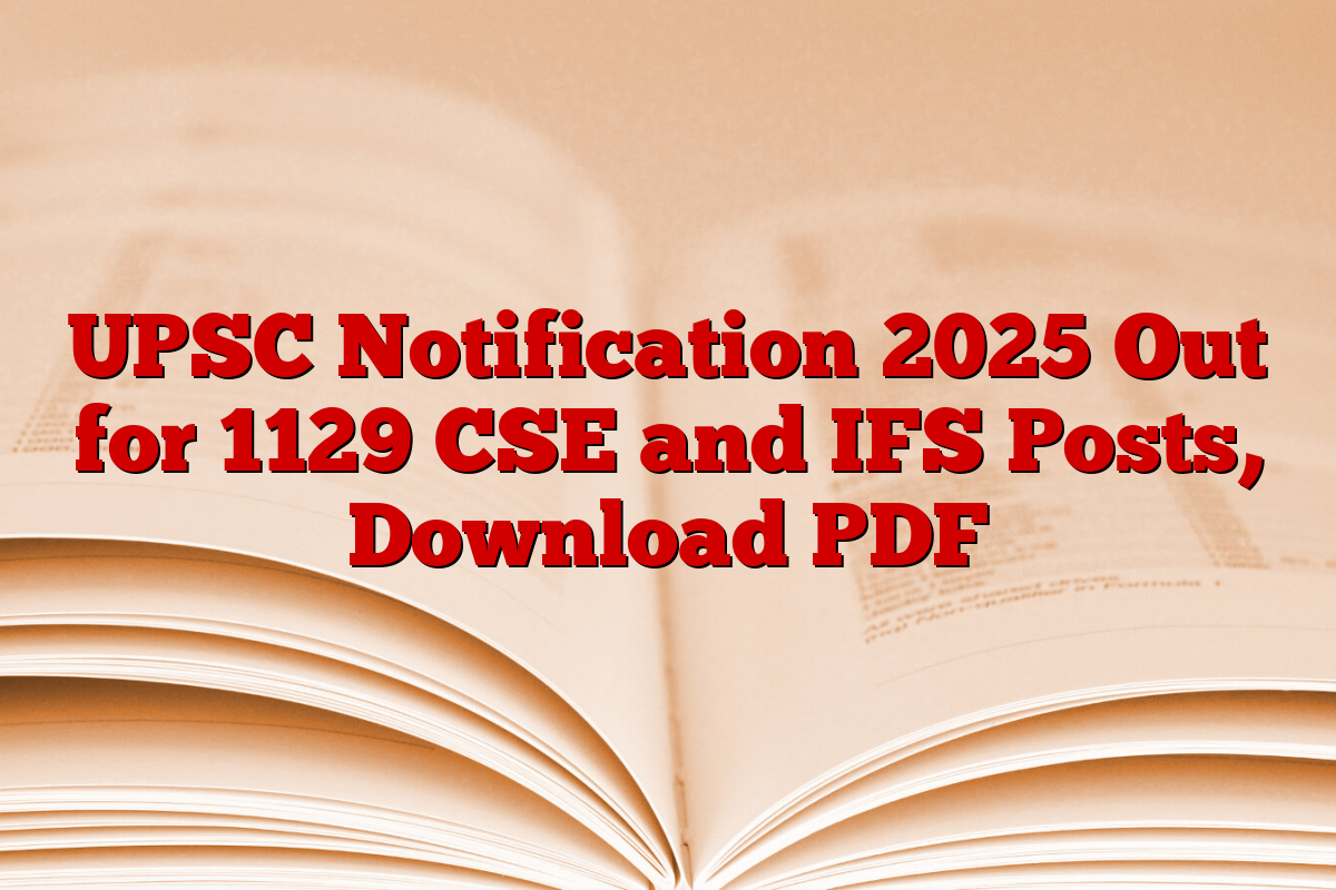 UPSC Notification 2025 Out for 1129 CSE and IFS Posts, Download PDF UPSC Notification 2025 Out for 1129 CSE and IFS Posts, Download PDF