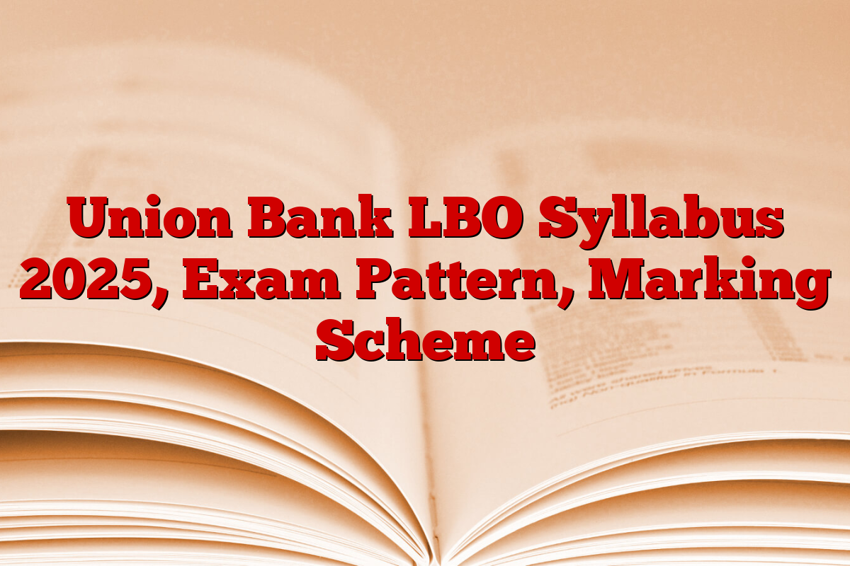 Union Bank LBO Syllabus 2025, Exam Pattern, Marking Scheme