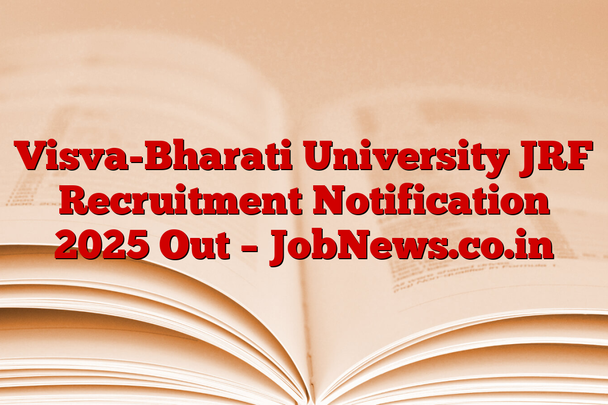 Visva-Bharati University JRF Recruitment Notification 2025 Out – JobNews.co.in