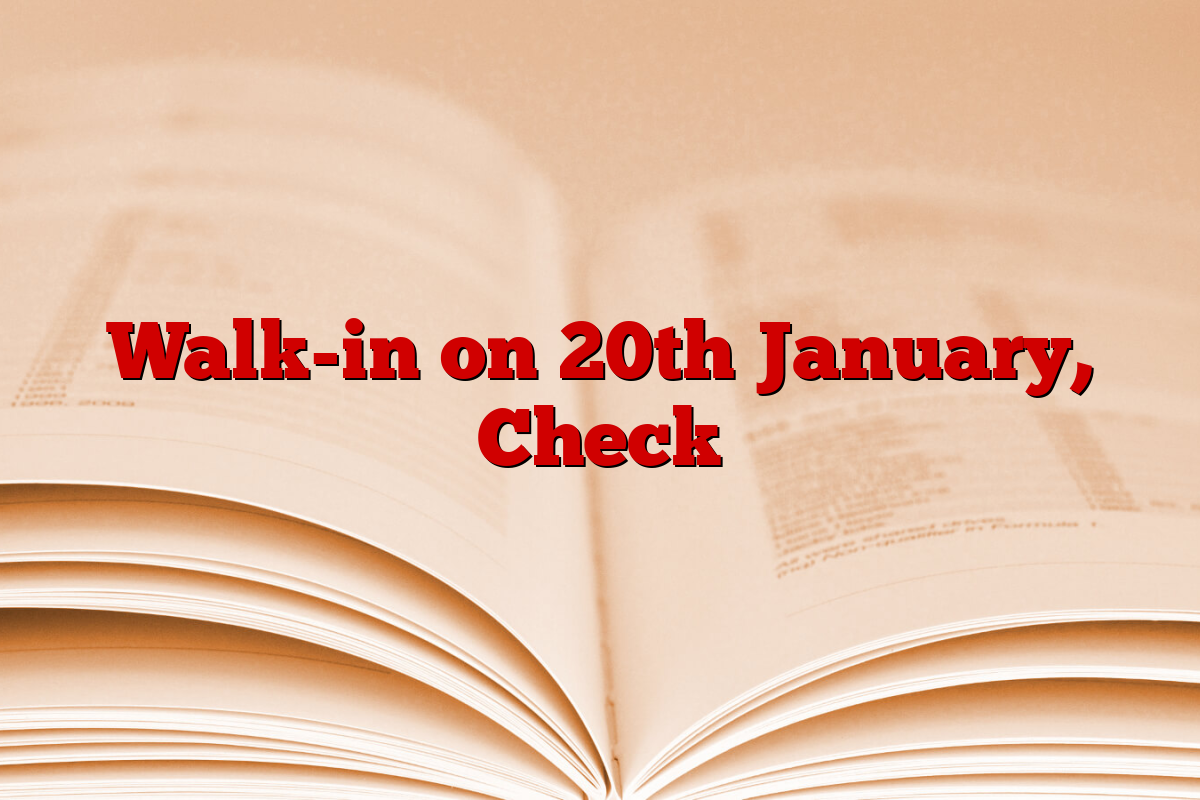 Walk-in on 20th January, Check Walk-in on 20th January, Check
