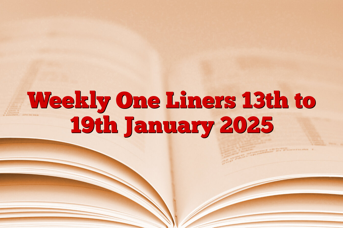 Weekly One Liners 13th to 19th January 2025