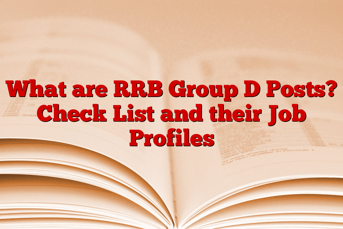 What are RRB Group D Posts? Check List and their Job Profiles What are RRB Group D Posts? Check List and their Job Profiles