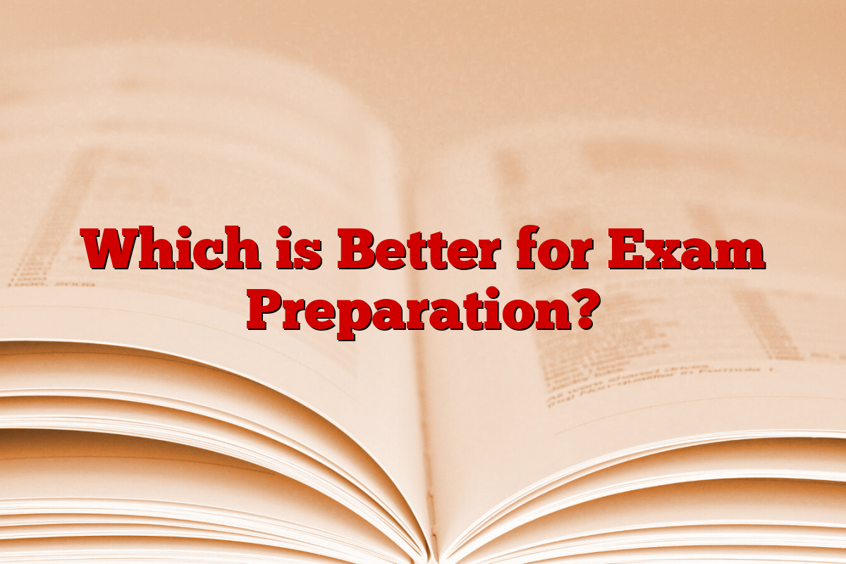 Which is Better for Exam Preparation?