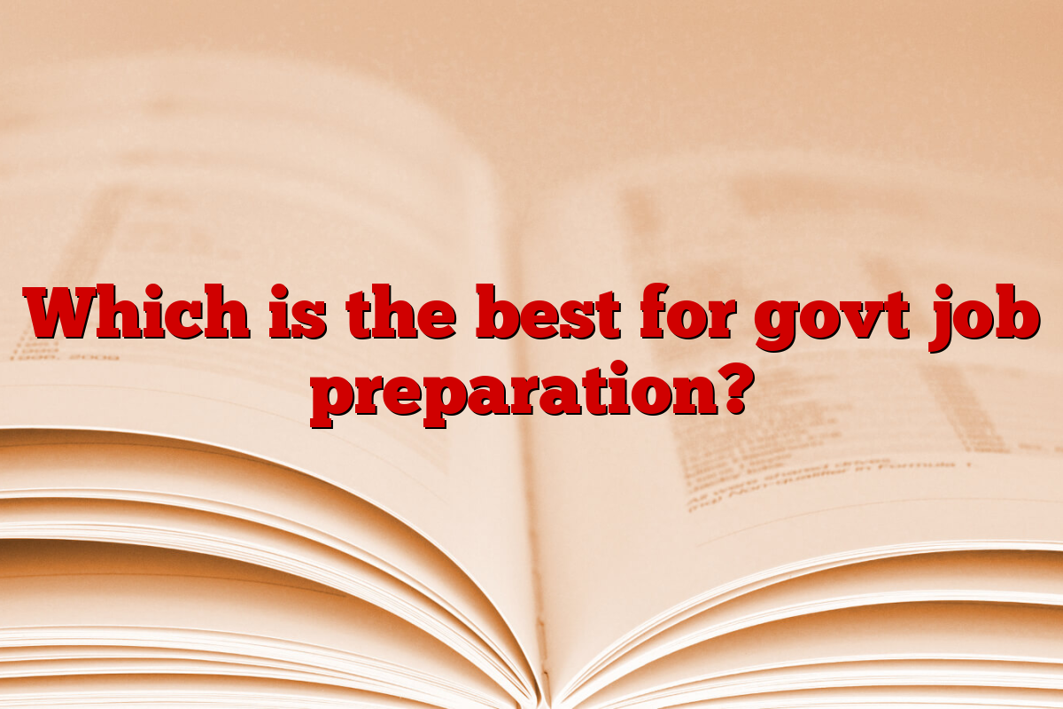 Which is the best for govt job preparation?