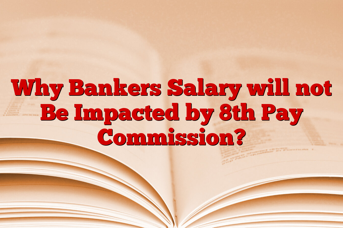 Why Bankers Salary will not Be Impacted by 8th Pay Commission?