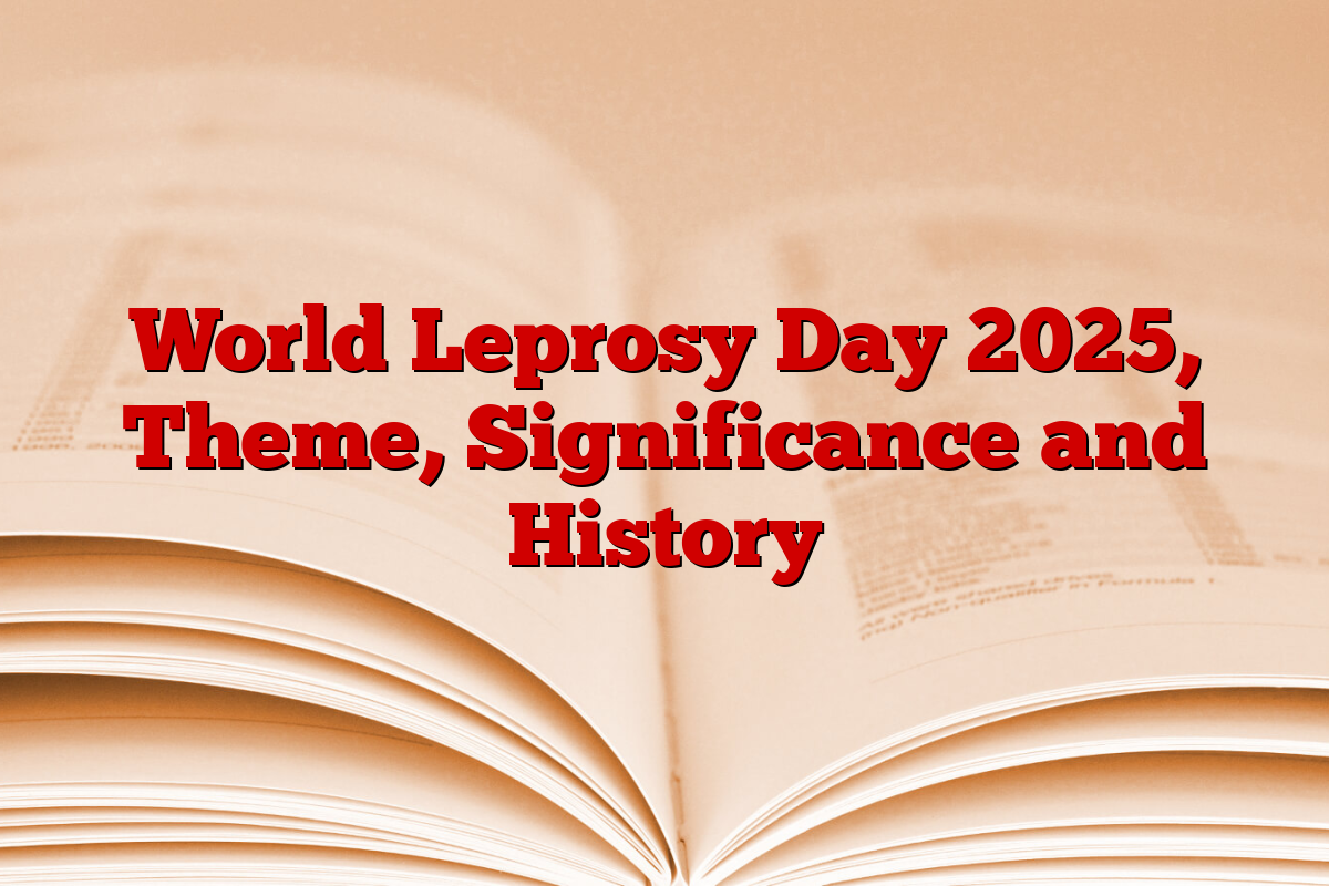 World Leprosy Day 2025, Theme, Significance and History World Leprosy Day 2025, Theme, Significance and History
