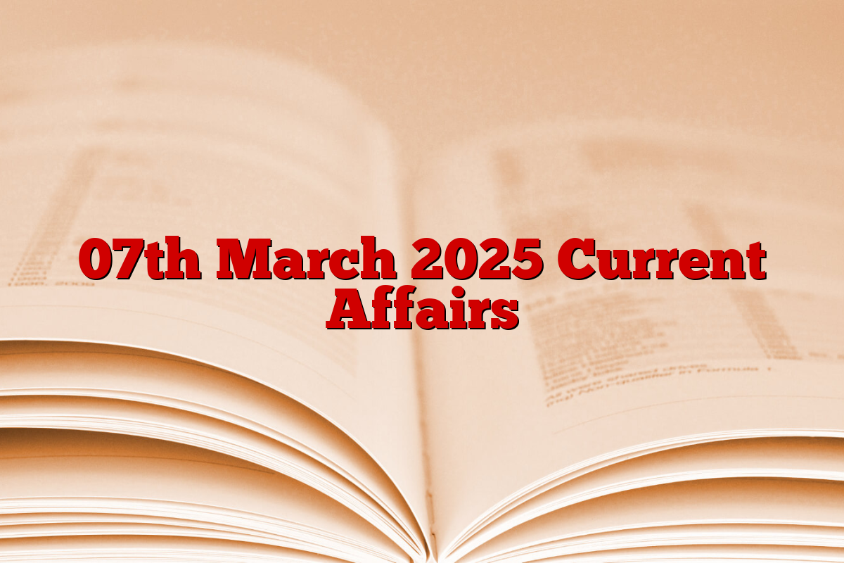 07th March 2025 Current Affairs