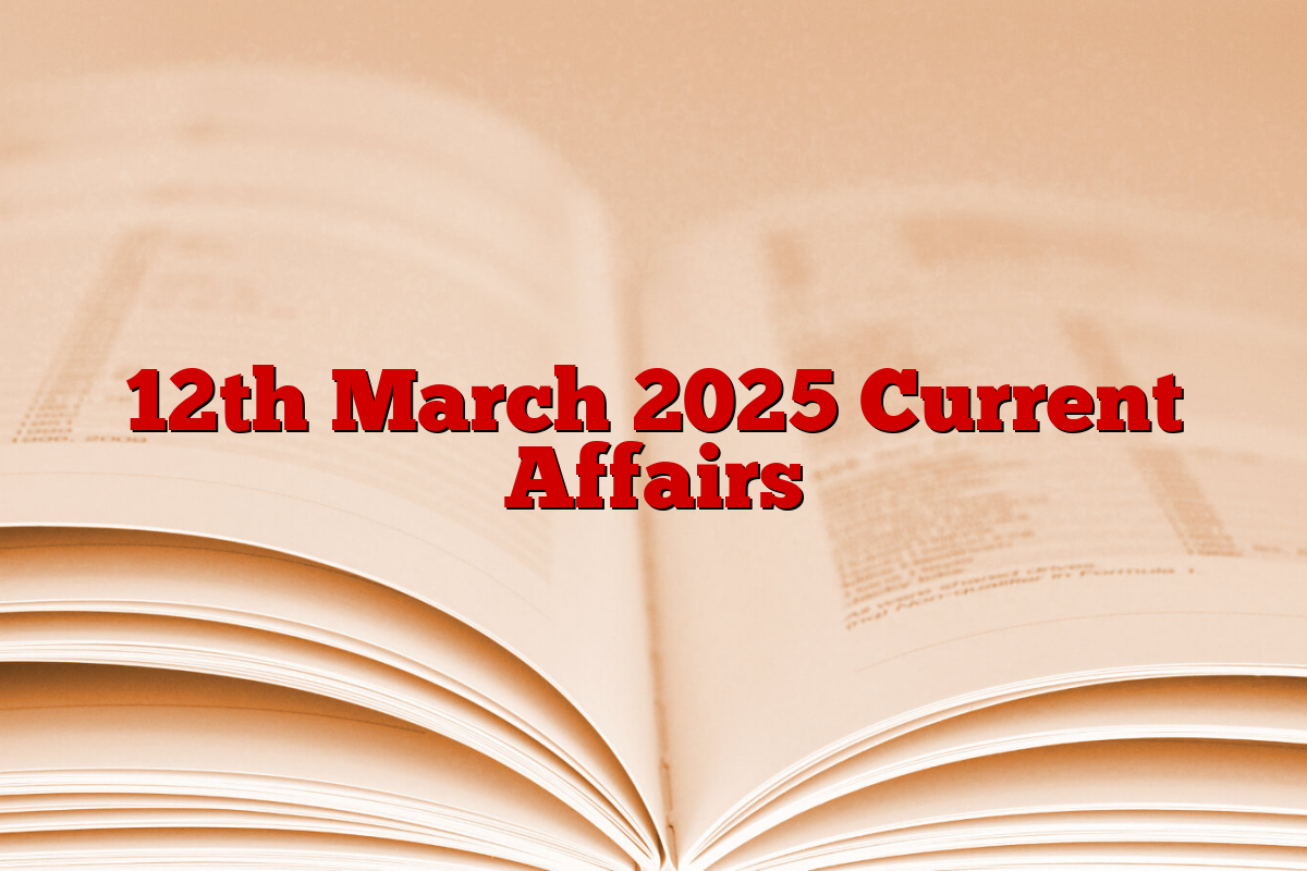 12th March 2025 Current Affairs